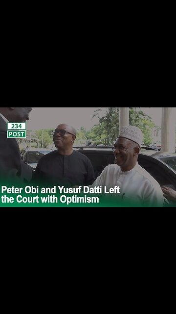 Peter Obi and Yusuf Datti left the court with Optimism on Day 11 of the Presidential Tribunal