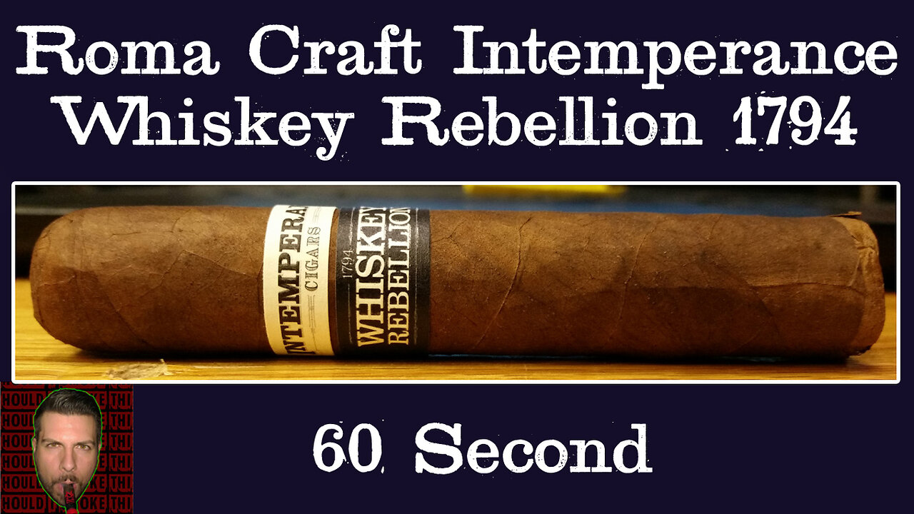 60 SECOND CIGAR REVIEW - RoMa Craft Intemperance Whiskey Rebellion 1794