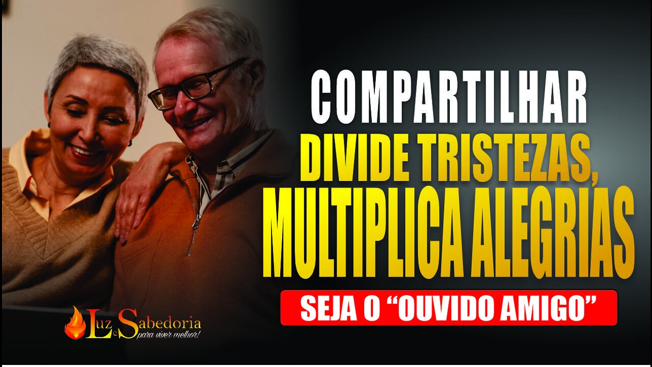 Compartilhar: divide tristezas, multiplica alegrias.