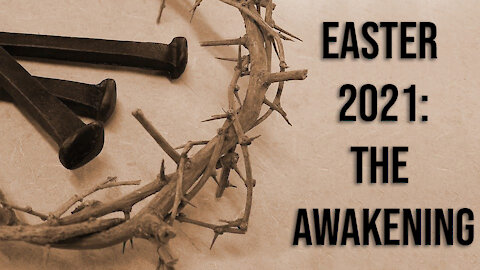 Easter 2021: The Awakening