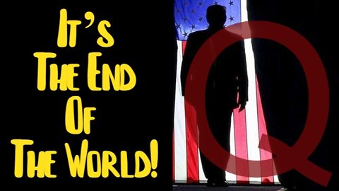 Q ~ The New World Order! It’s The End Of The World!