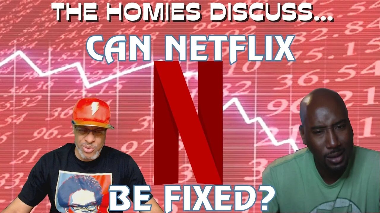 The Homies Discuss...Can Netflix Be Fixed?