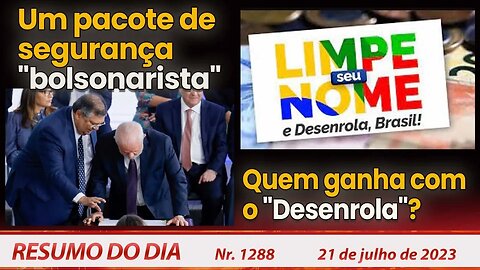 Um pacote de segurança "bolsonarista". Quem ganha com o Desenrola? - Resumo do Dia nº 1288 - 21/7/23