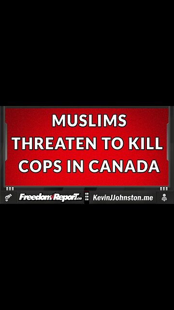 MUSLIMS THREATEN TO KILL POLICE IN TORONTO - THE POLICE DO NOTHING