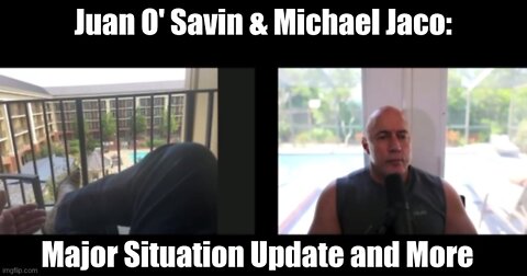 Juan O' Savin & Michael Jaco: Major Situation Update and More