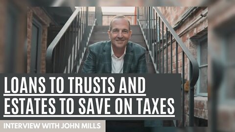 Loans to Trusts and Estates To Save on Taxes | John Mills with South Bay Equity