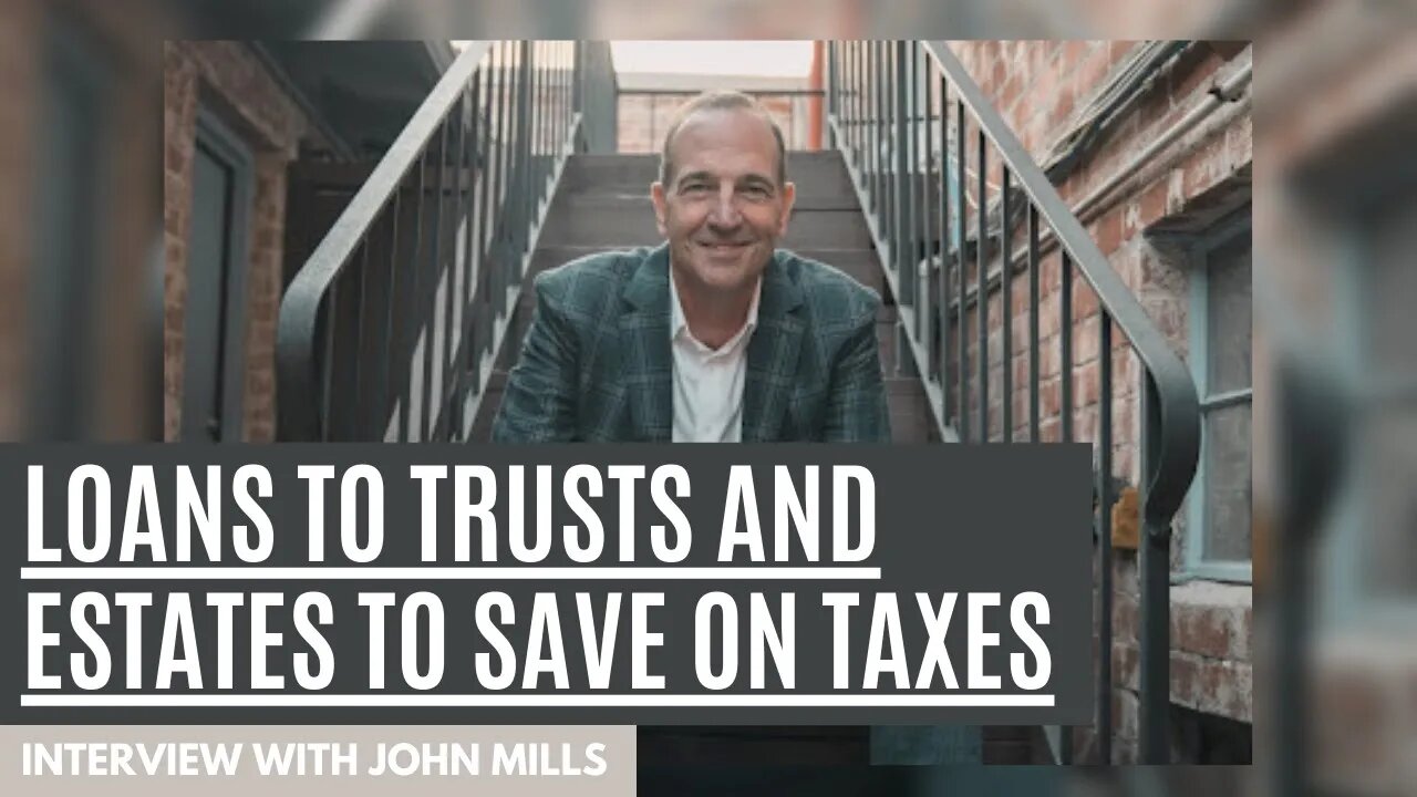 Loans to Trusts and Estates To Save on Taxes | John Mills with South Bay Equity