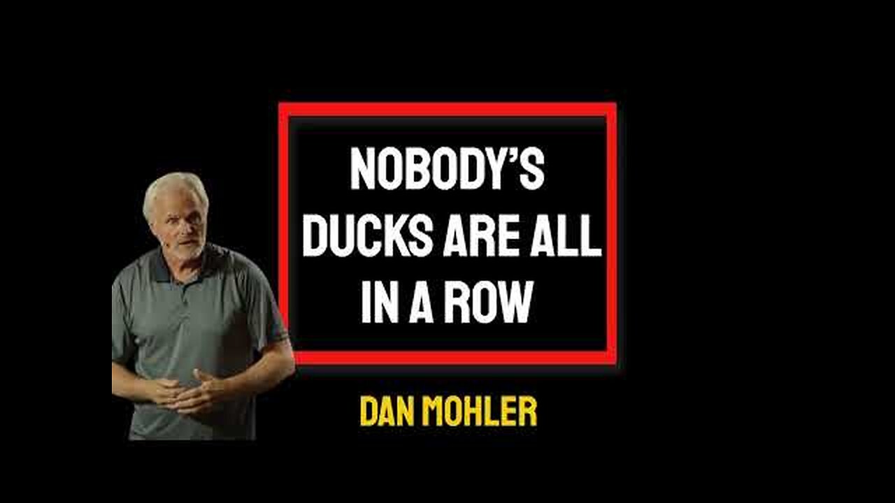 ✝️ Nobody’s ducks are all in a row - Dan Mohler