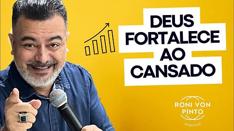 DEUS fortalece ao CANSADO