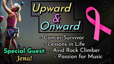 Upward & Onward: Cancer Survivor, Rock Climber, Music Lover