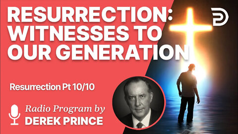 Resurrection 10 of 10 - Witnesses to Our Generation