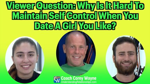 Why Is It Hard To Maintain Self Control When You Date A Girl You Like?