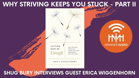 WHY STRIVING KEEPS YOU STUCK PART II - Erica Wiggenhorn & Shug Bury - HIM4Her Women's Hot Topics