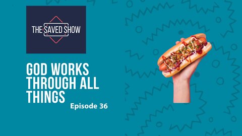 God Works Through All Things | Episode 36