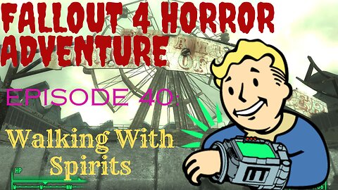 Fallout 4 Horror Adventure: Episode 40: Walking With Spirits