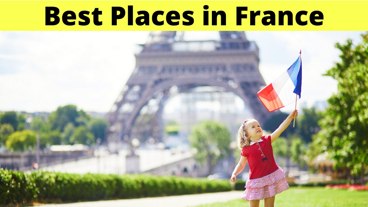 Best Places To Visit in France (2021 Guide)