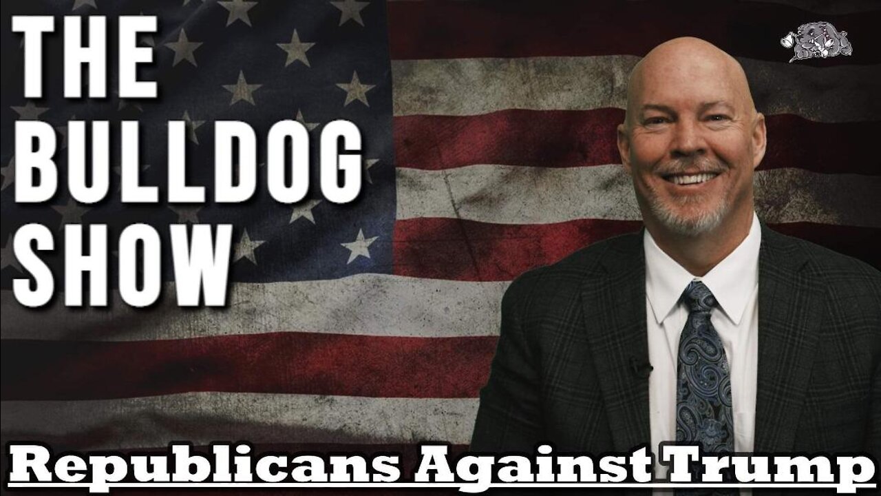 Republicans Against Trump | The Bulldog Show