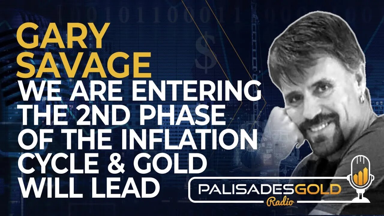 Gary Savage: We Are Entering the 2nd Phase of the Inflation Cycle & Gold Will Lead It