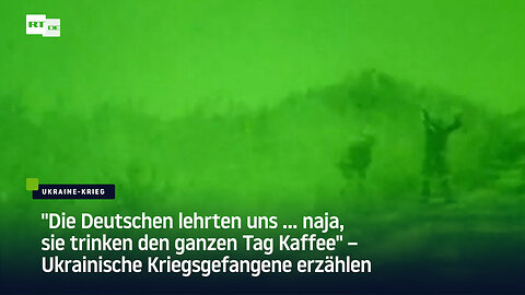 "Die Deutschen trinken den ganzen Tag Kaffee" – Ukrainische Kriegsgefangene erzählen