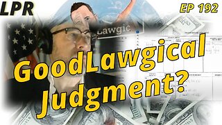 The Goodlawgic Judgment (EP 192)