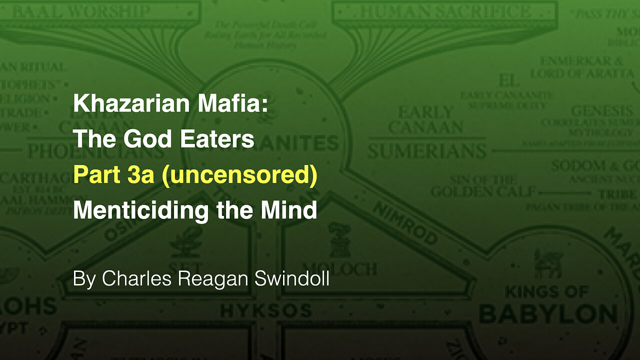 Khazarian Mafia, The God Eaters part 3a (uncensored): Menticiding the Mind