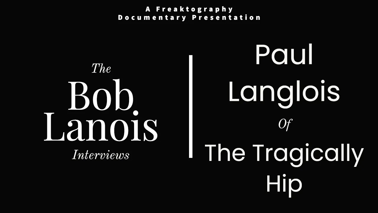 Paul Langlois of The Tragically Hip on Bob Lanois: The Complete Bob Lanois Documentary Interviews