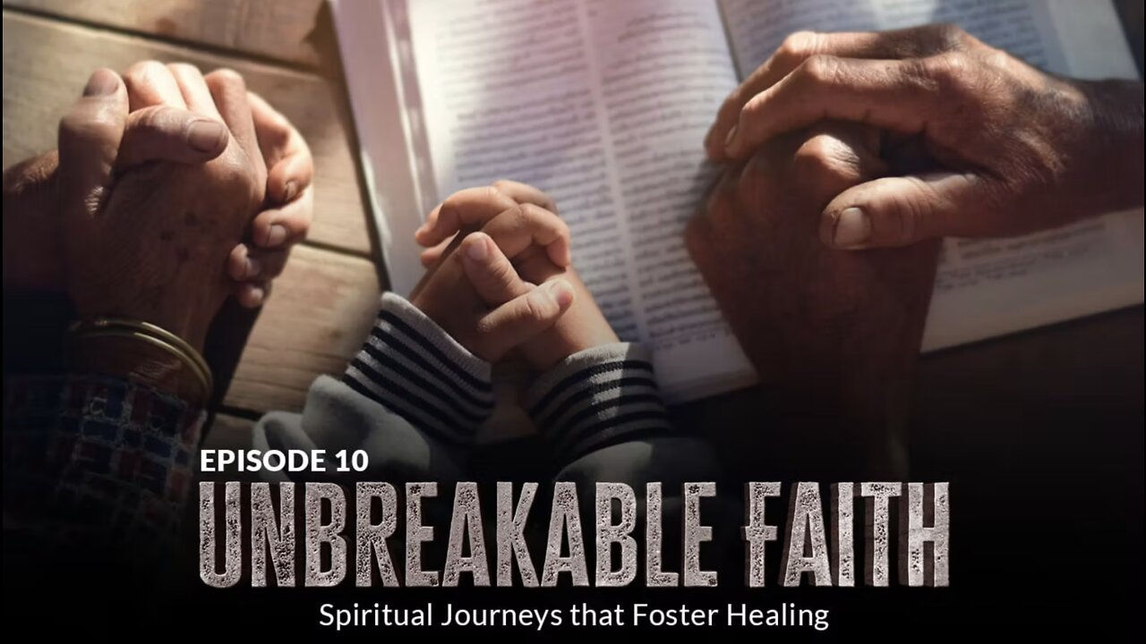 Unbreakable Faith: Spiritual Journeys that Foster Healing (Episode 10)