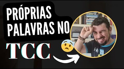 Afinal, posso ou não usar minhas próprias palavras no TCC?