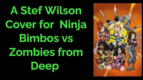 A Stef Wilson Cover for Ninja Bimbos vs Zombies from Deep Space #Comics #StefWilson #Ninjas