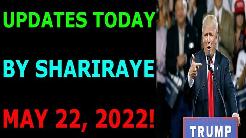 UPDATES TODAY BY SHARIRAYE MAY 22, 2022 - TRUMP NEWS