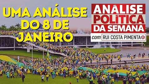 Uma análise do 8 de janeiro - Análise Política da Semana, com Rui Costa Pimenta - 14/01/23