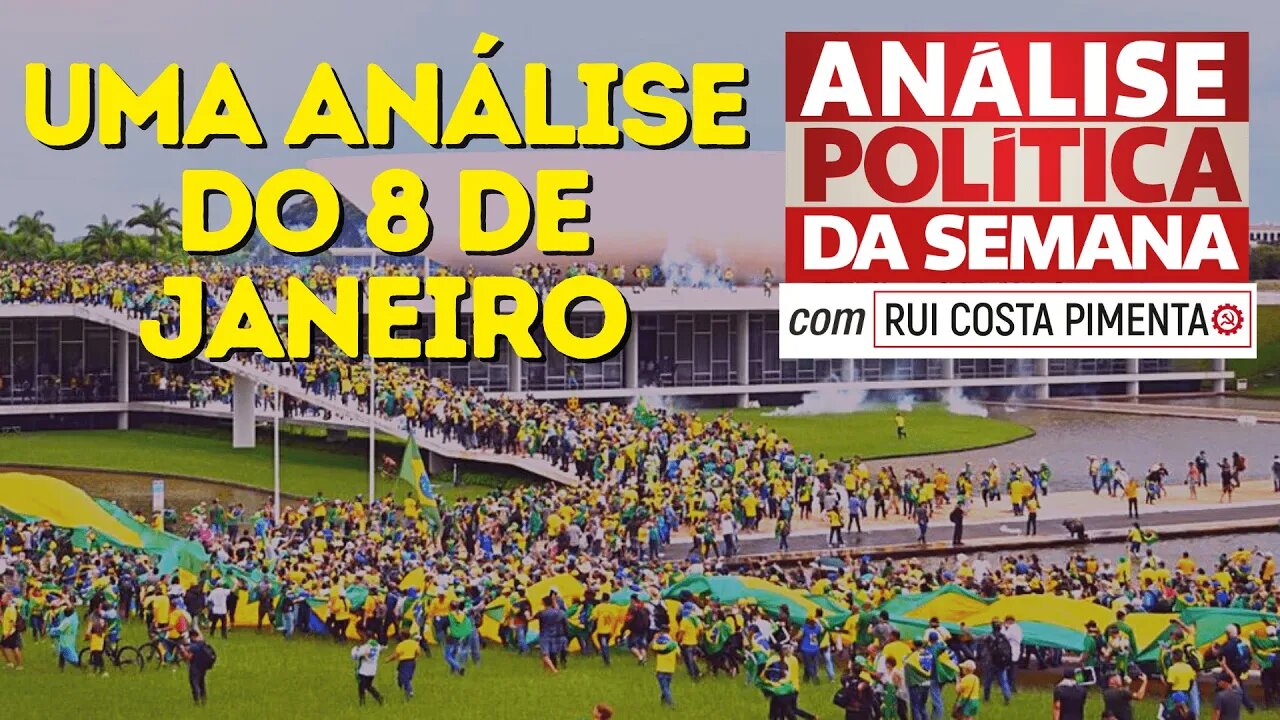 Uma análise do 8 de janeiro - Análise Política da Semana, com Rui Costa Pimenta - 14/01/23