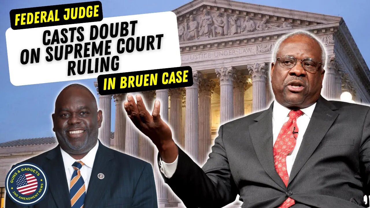 WHAT!?! Federal Judge Casts Doubt On Supreme Court's Bruen Decision