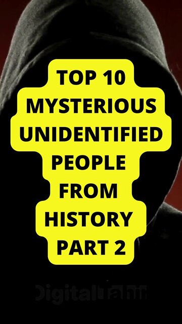 Top 10 Mysterious Unidentified People from History PART 2