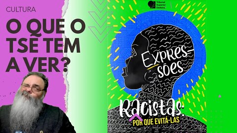 TSE lança MANUAL de TERMOS RACISTAS que NÃO DEVEM ser USADOS e GERA PREOCUPAÇÃO com CRITÉRIOS USADOS