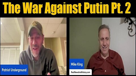 Mike King & Patriot Underground: The War Against Putin Pt. 2