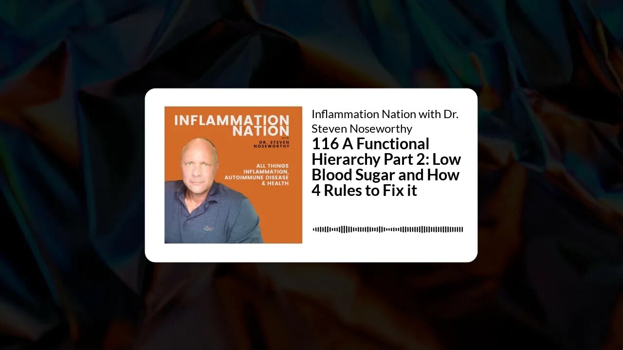 Inflammation Nation with Dr. Steven Noseworthy - 116 A Functional Hierarchy Part 2: Low Blood...