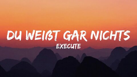 Execute - Du weißt gar nichts (Lyrics)