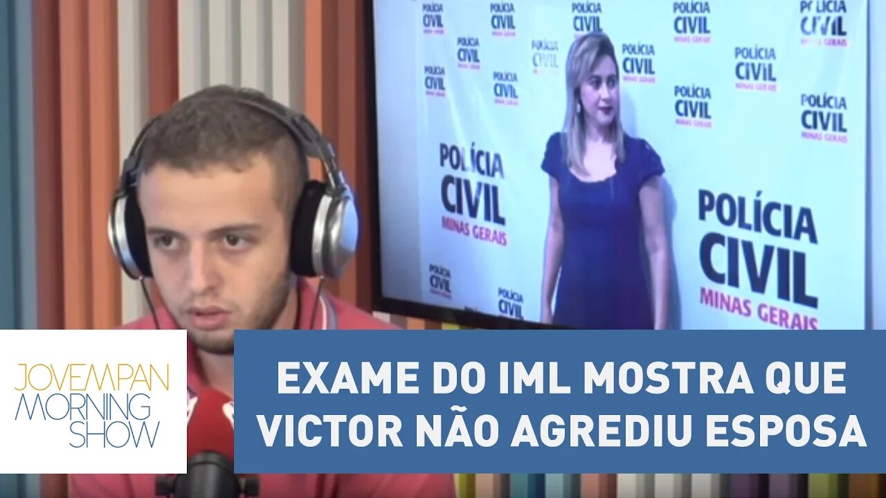 Exame do IML mostra que Victor não agrediu esposa | Morning Show