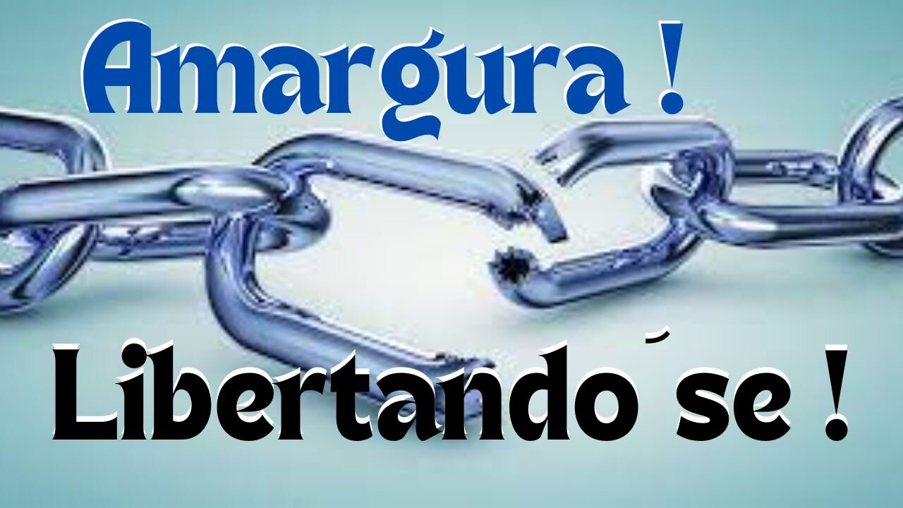 Libertando-se da Amargura !