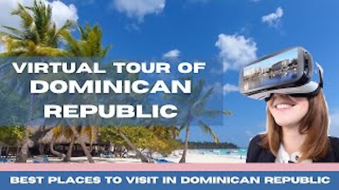 Take a Virtual Tour of Dominican Republic | Best Places to Visit in Dominican Republic