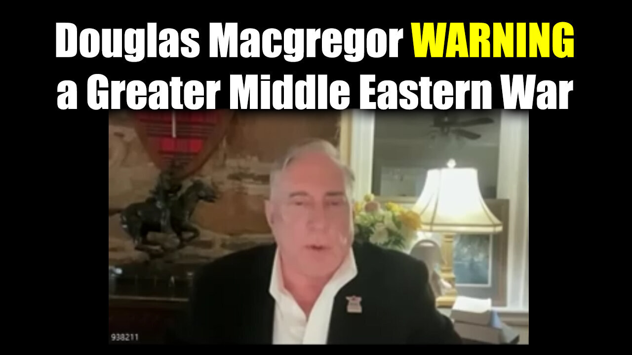 Colonel Douglas Macgregor WARNING - Towards A Greater Middle Eastern War - Sept 26..