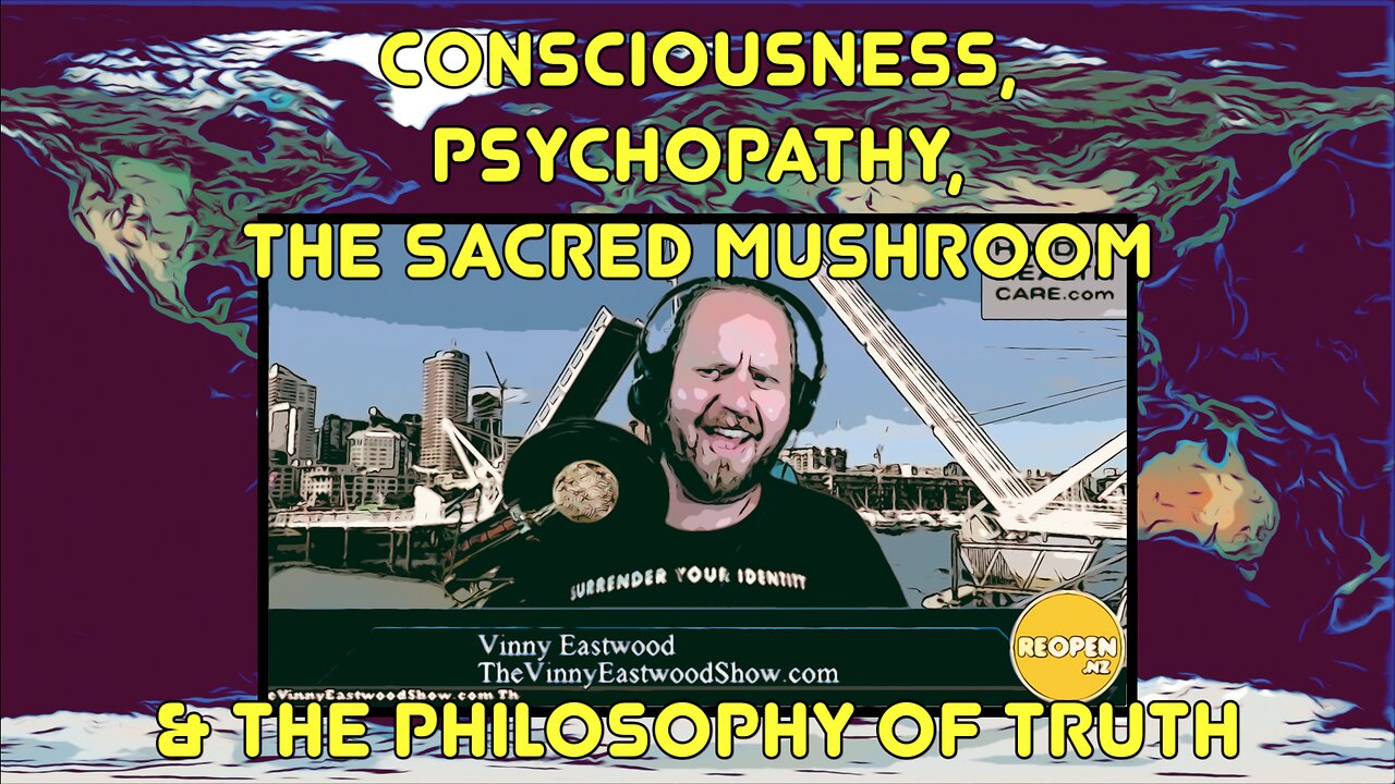 Consciousness, psychopathy, the sacred mushroom and the philosophy of truth, The Vinny Eastwood Show