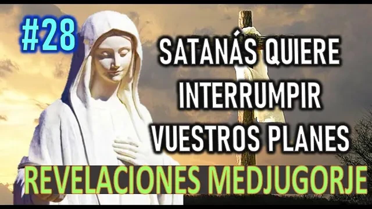 SATANÁS QUIERE INTERRUMPIR VUESTROS PLANES - REVELACIONES DE LA VIRGEN MARÍA EN MEDJUGORJE