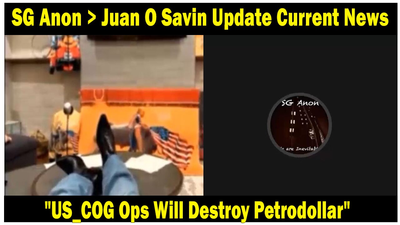 SG Anon > Juan O Savin Update Current News: "US_COG Ops Will Destroy Petrodollar"