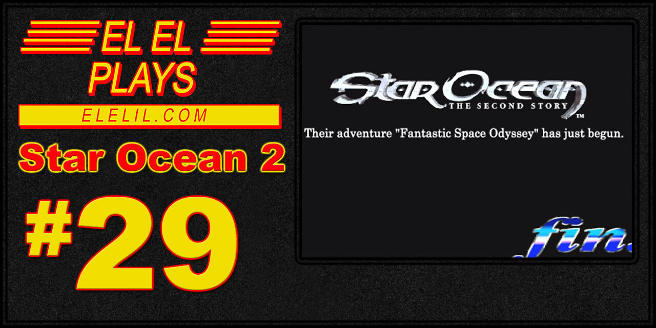 El El Plays Star Ocean 2 Episode 29: The End.... Finally / Bonus Nerd Rage