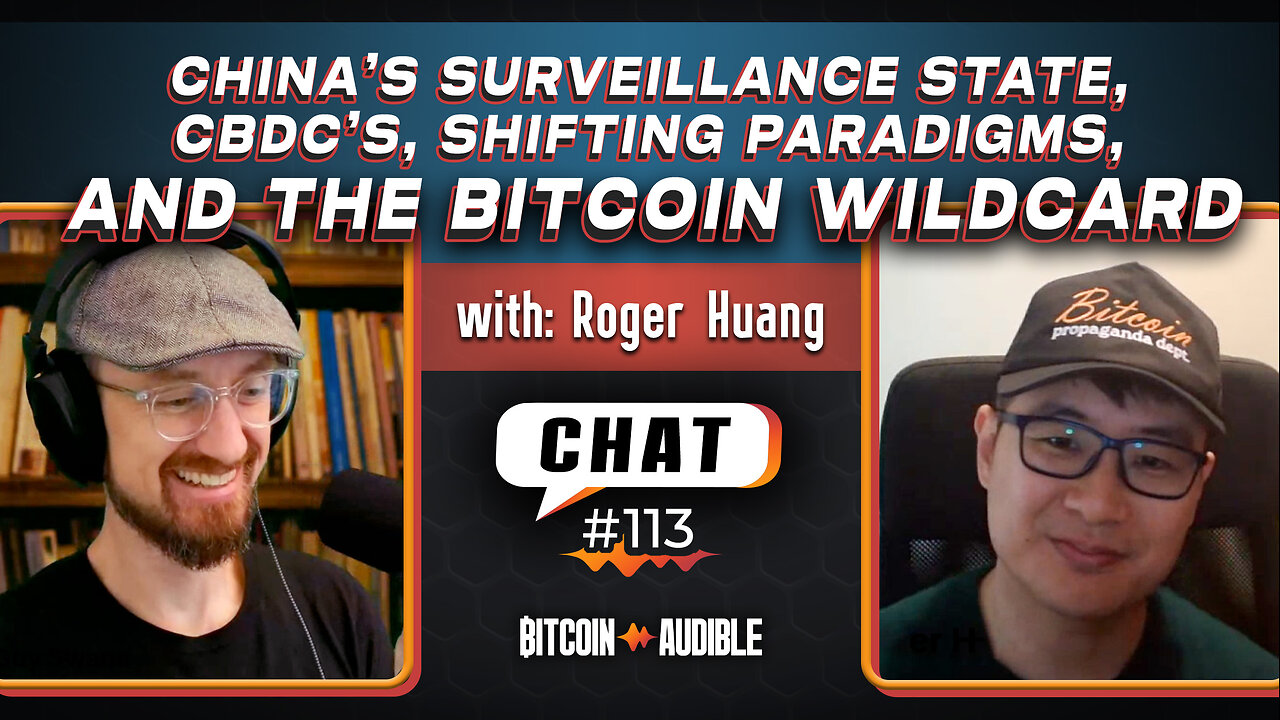 Chat_113 - China's Surveillance State, CBDCs, Shifting Paradigms & Bitcoin Wildcard w/ Roger Huang