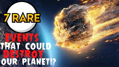 7 Rare Events That Could Destroy the Planet