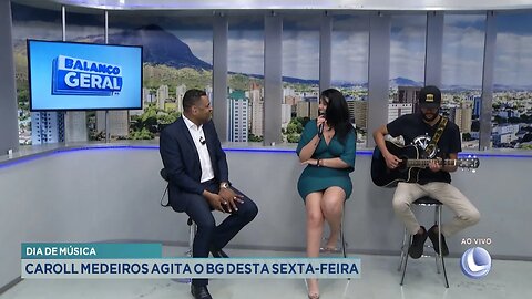 Dia de Música: Caroll Medeiros Agita o BG desta 6ª Feira.