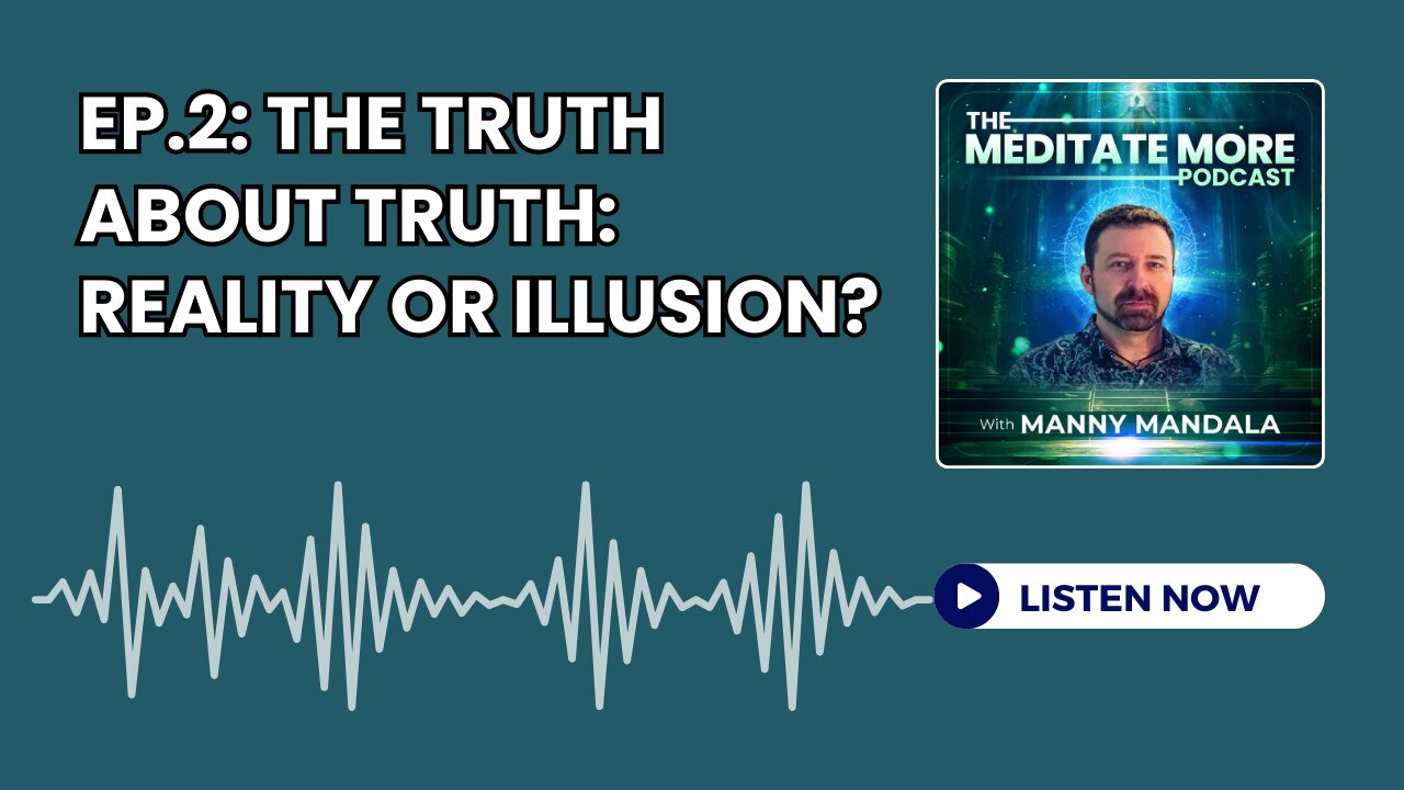 Ep.2: The Truth About Truth - Reality or Illusion?